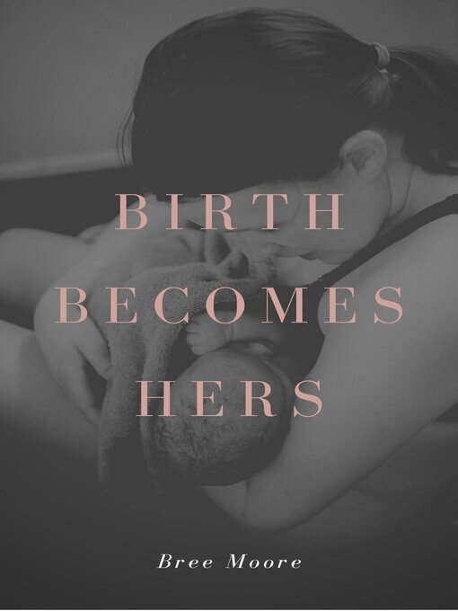 Title details for Birth Becomes Hers by Bree Moore - Available